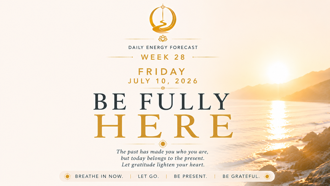 Friday, July 10 — Be Fully Here