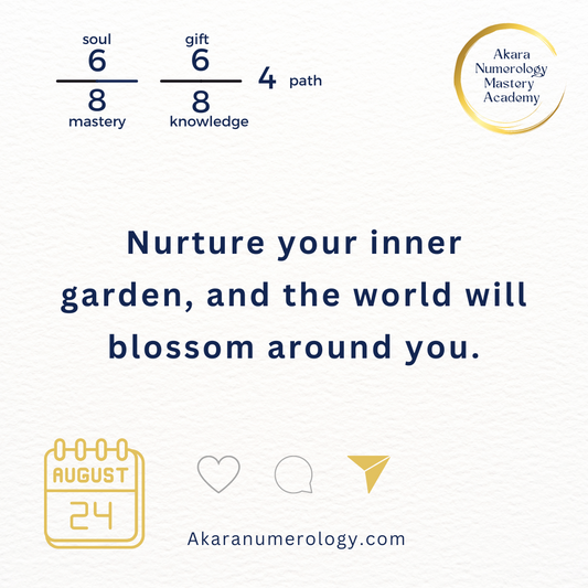 August 24th 2024: Nurture your inner garden, and the world will blossom around you.