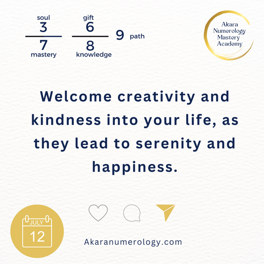 July 12th 2024: Welcome creativity and kindness into your life, as they lead to serenity and happiness.