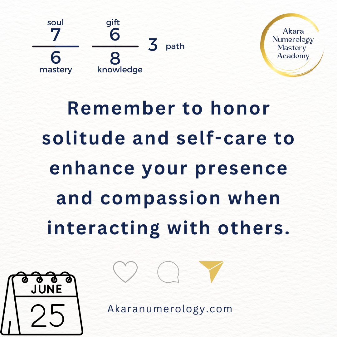 June 25th 2024: Remember to honor solitude and self-care to enhance your presence and compassion when interacting with others.