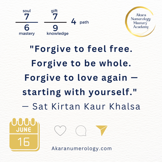 "Forgive to be free. Forgive to feel whole. Forgive to love again." – Sat Kirtan | June 16, 2025 | Akaranumerology.com