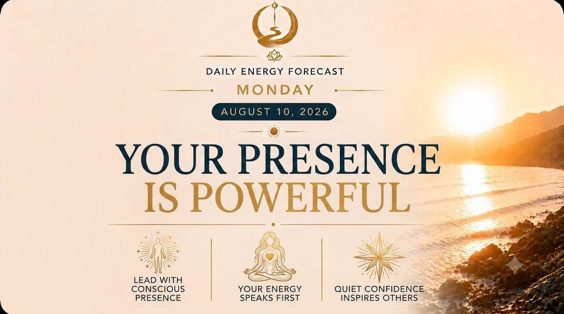 August 10 | Your Presence Is Powerful Today