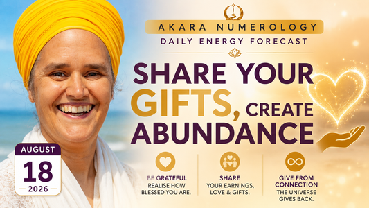 August 18 Akara Numerology Forecast | Share Your Gifts, Create Abundance