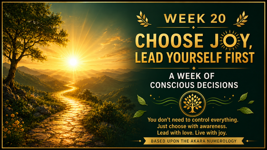 WEEK 20: Make Conscious Decisions and Choose Joy