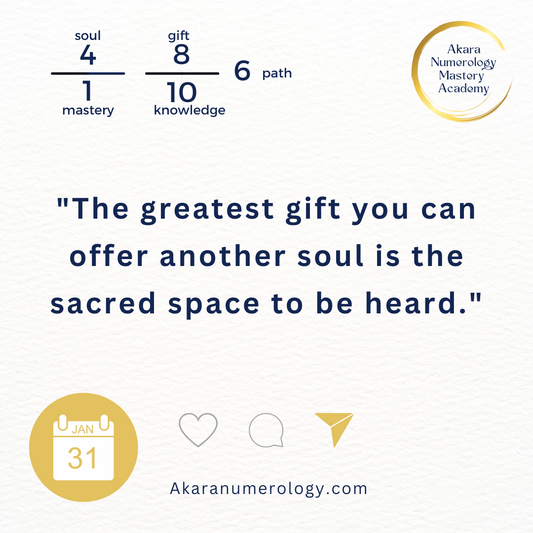 "The greatest gift you can offer another soul is the sacred space to be heard." Saturday, January 31, 2026 Soul 4 | Mastery 1 | Gift 8 | Knowledge 10 | Path 6 Akaranumerology.com