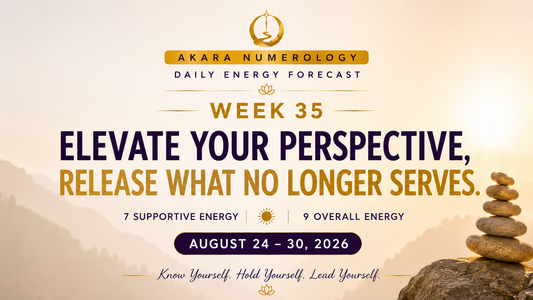 Week 35 Akara Numerology Forecast | Elevate Your Perspective