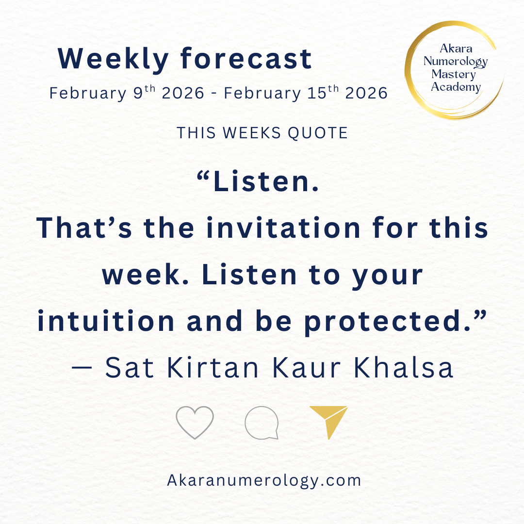 "Listen. That's the invitation for this week. Listen to your intuition and be protected." Week 7: February 9 - 15, 2026  Supportive Number: 6 | Overall Number: 8  Akaranumerology.com